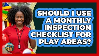 Should I Use A Monthly Inspection Checklist For Play Areas?