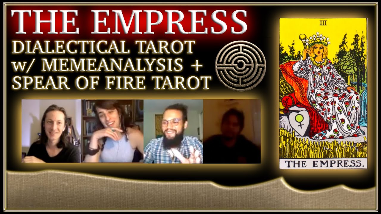 The Empress: Dialectical Tarot w/ MemeAnalysis + Spear of Fire Tarot | Event