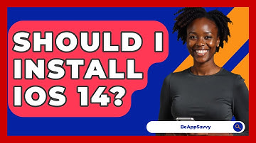 Should I Install iOS 14? - Be App Savvy