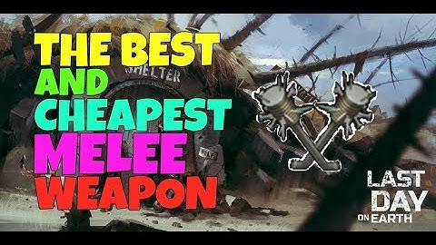 THE BEST MELEE WEAPON IN LAST DAY ON EARTH: SURVIVAL TIPS