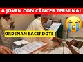 LO ORDENAN SACERDOTE CON CÁNCER TERMINAL 😪🤯