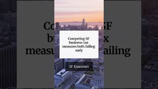 Competing SF business-tax measures both failing early