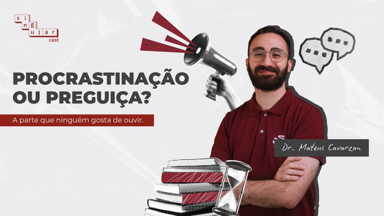 SingularCast T3 Ep. 03 | Procrastinação ou Preguiça? A parte que ninguém gosta de ouvir.