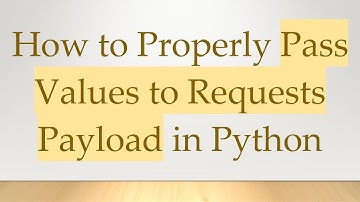 How to Properly Pass Values to Requests Payload in Python