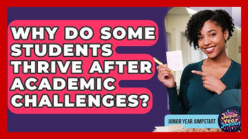 Why Do Some Students Thrive After Academic Challenges? - Junior Year Jumpstart