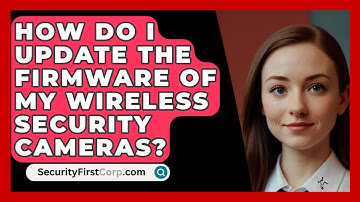 How Do I Update The Firmware Of My Wireless Security Cameras? - SecurityFirstCorp.com