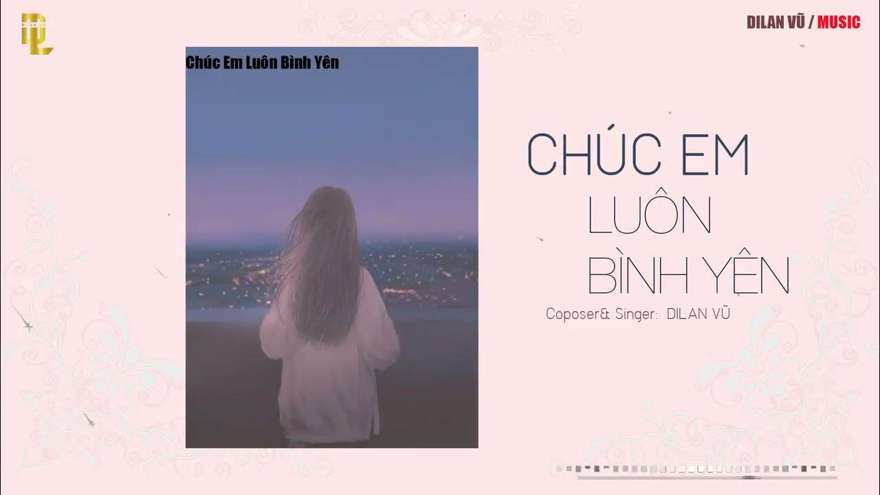 Chúc Em Luôn Bình Yên - Dilan Vũ || OFFICIAL VIDEO - YouTube