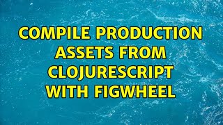 Compile production assets from clojurescript with figwheel