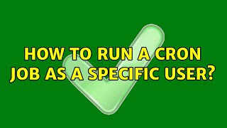 How to run a cron job as a specific user? (4 Solutions!!)