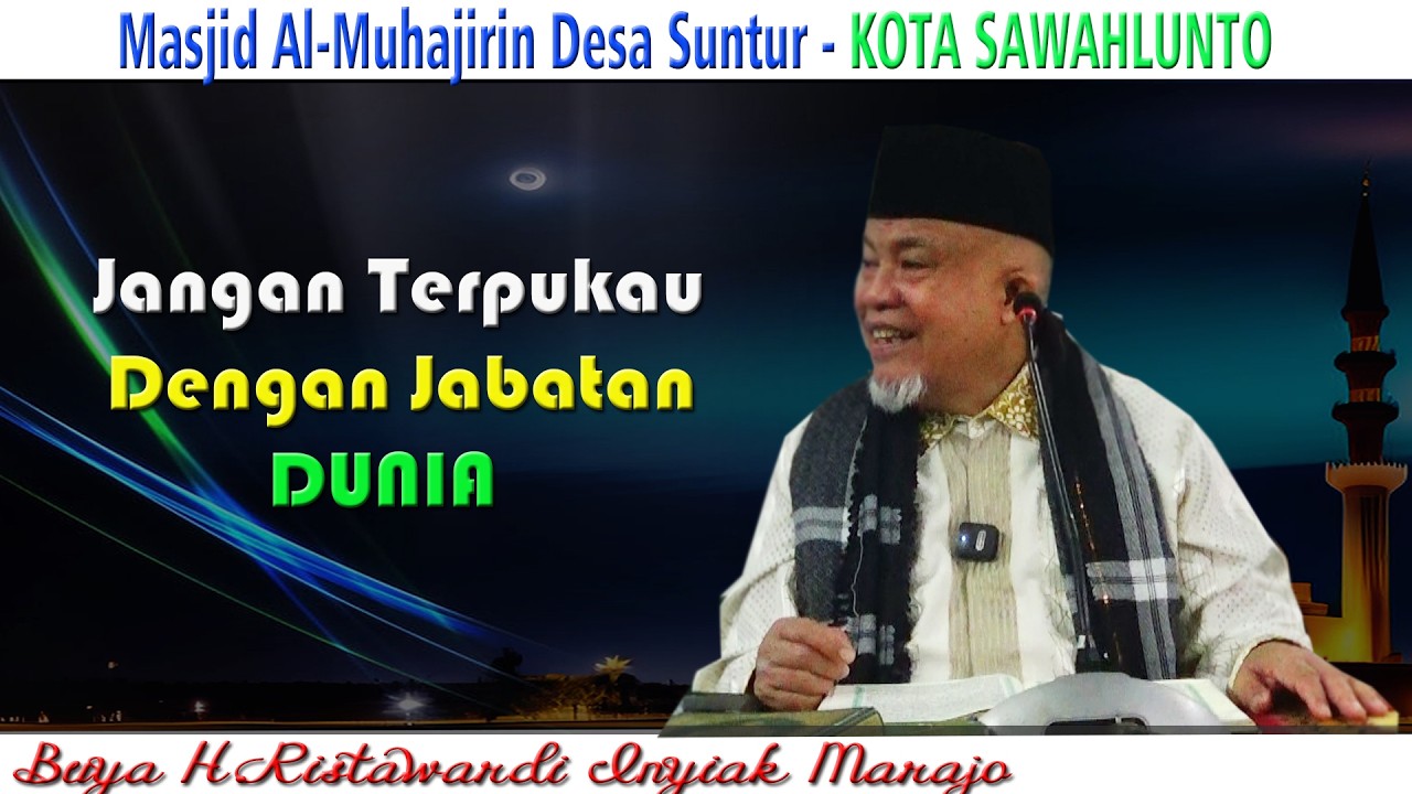 Jangan Terpukau Dengan Jabatan Dunia : Buya H.Ristawardi Inyiak Tungkek Marajo