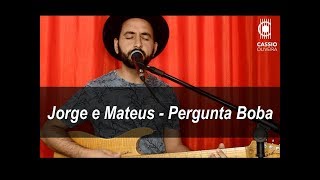 Jorge E Mateus - Pergunta Boba By Cassio Oliveira