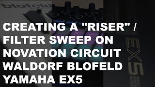 How to create a Filter Sweep / "Riser" on Novation Circuit, Waldorf Blofeld and Yamaha EX5