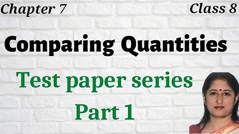 Comparing Quantities | Class 8 | chapter 7 | test paper | Extra Questions | MOCK PAPER | NCERT