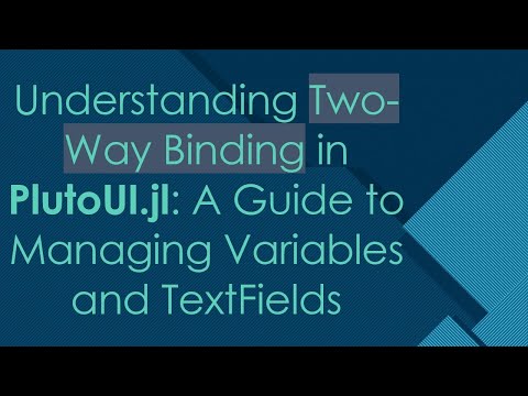 Understanding Two-Way Binding in PlutoUI.jl: A Guide to Managing Variables and TextFields