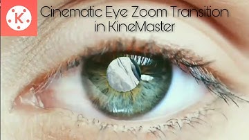 Cinematic Eye Zoom Transition in KineMaster