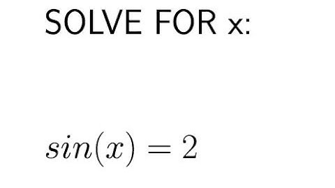 Solve: sin x = 2. Plus check out the math memes inside!