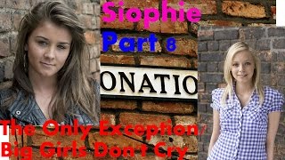 Siophie - Part 8 - The Only Exception/Big Girls Don't Cry - Chloe Huitson