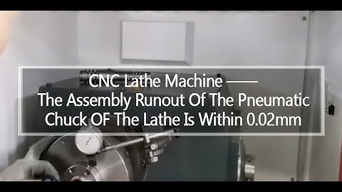 CNC Lathe Machine ——The Assembly Runout Of The Pneumatic Chuck OF The Lathe Is Within 0.02mm