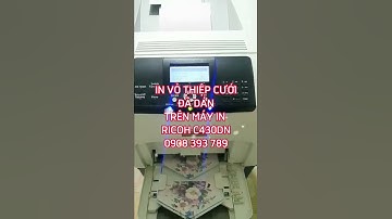 IN VỎ THIỆP CƯỚI ĐÃ DÁN - TRÊN MÁY IN LASER MÀU A4 RICOH SP C430DN