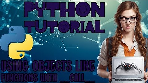 Python Tutorial: Using Objects like a function, using the __call__ method