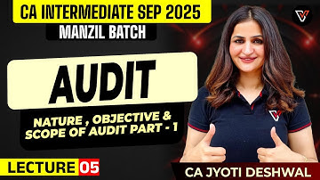 NATURE,OBJECTIVE & SCOPE OF AUDIT | CA Intermediate Sep 2025 |Manzil Demo Lec 05 |CA Jyoti Deshwal