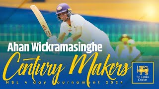Century Makers | Ahan Wickramasinghe | NSL 4-Day Tournament 2024