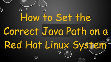How to Set the Correct Java Path on a Red Hat Linux System