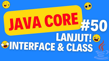 #50 JAVA CORE (INTERFACE AND CLASS LANJUT!): Belajar Dari Nol Java Sampai Master