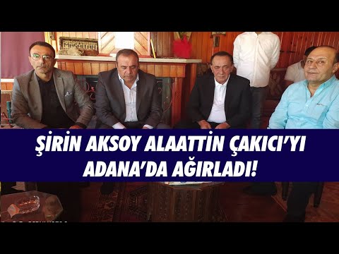 ŞİRİN AKSOY ALAATTİN ÇAKICI'YI ADANA'DA AĞIRLADI!