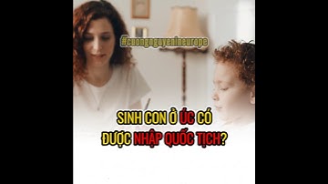 Sinh con ở Úc có được nhập quốc tịch Úc #cuongnguyenineurope #cuongnguyeninportugal #australia