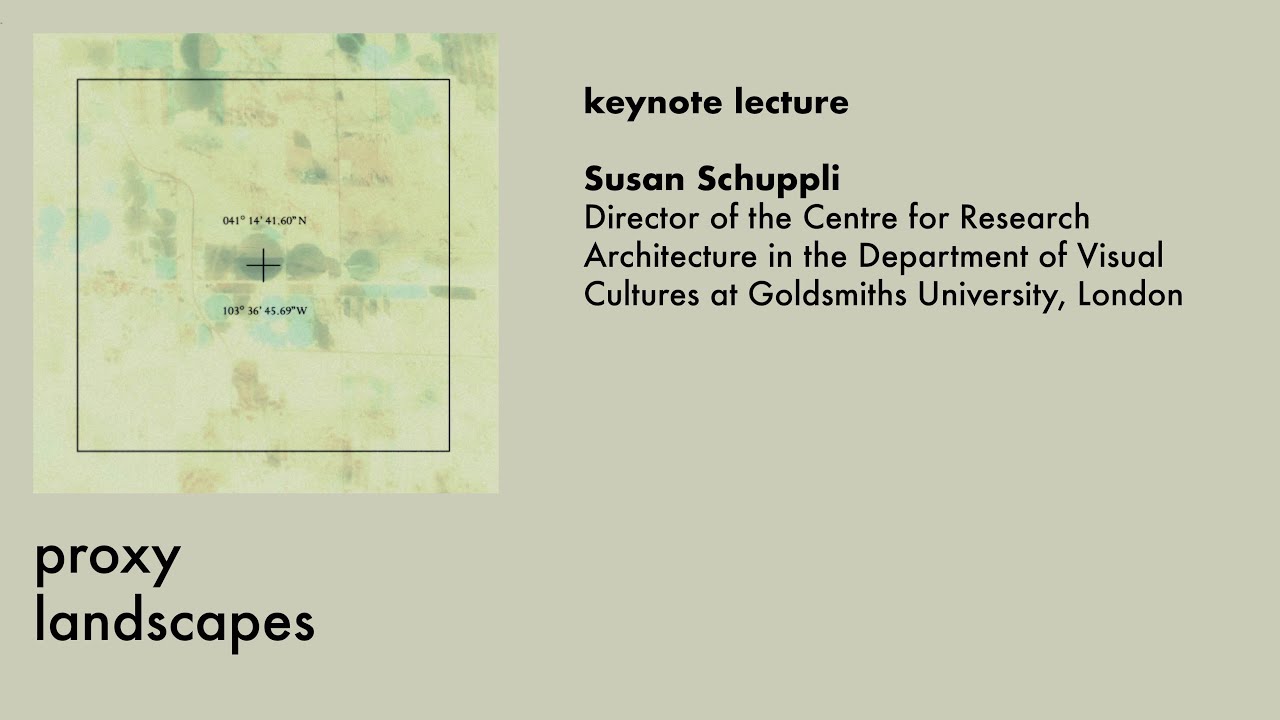 Proxy Landscapes | Susan Schuppli Keynote Lecture