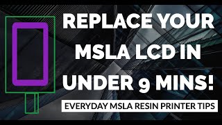 Replace your MSLA LCD on your resin printer in less than 9 mins!
