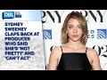 Sydney Sweeney Claps Back At Producer Who Said She’s ‘Not Pretty’ &  ‘Can’t Act’