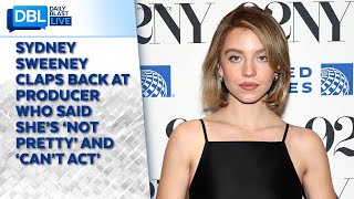 Sydney Sweeney Claps Back At Producer Who Said She’s ‘Not Pretty’ & ‘Can’t Act’