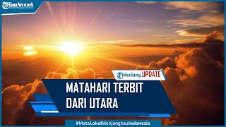 Gempar Matahari Terbit dari Utara, BMKG Ungkap Penjelasannya