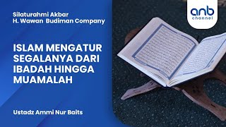 Islam Mengatur Segalanya dari Ibadah Hingga Muamalah | Ustadz Ammi Nur Baits