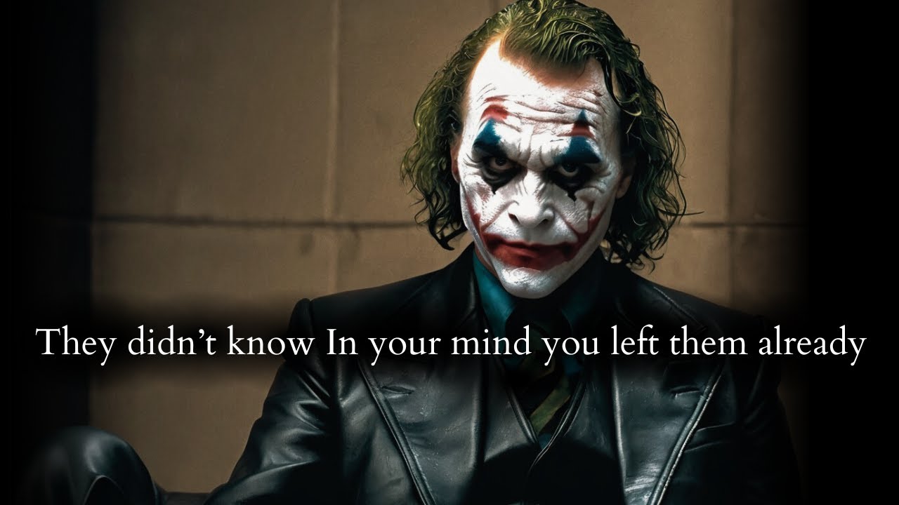 They didn't know In your mind you left them already & then really left - Joker Speech