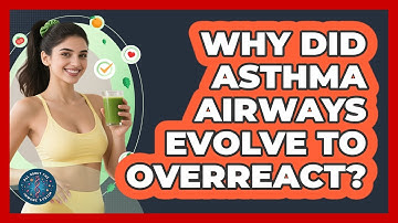 Why Did Asthma Airways Evolve To Overreact? - All About the Immune System