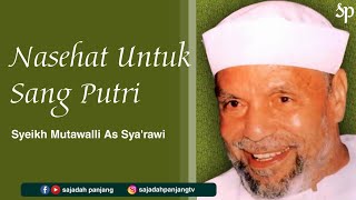 Nasehat Untuk Sang Putri yang Akan Menikah | Syeikh Mutawalli As Sya'rawi