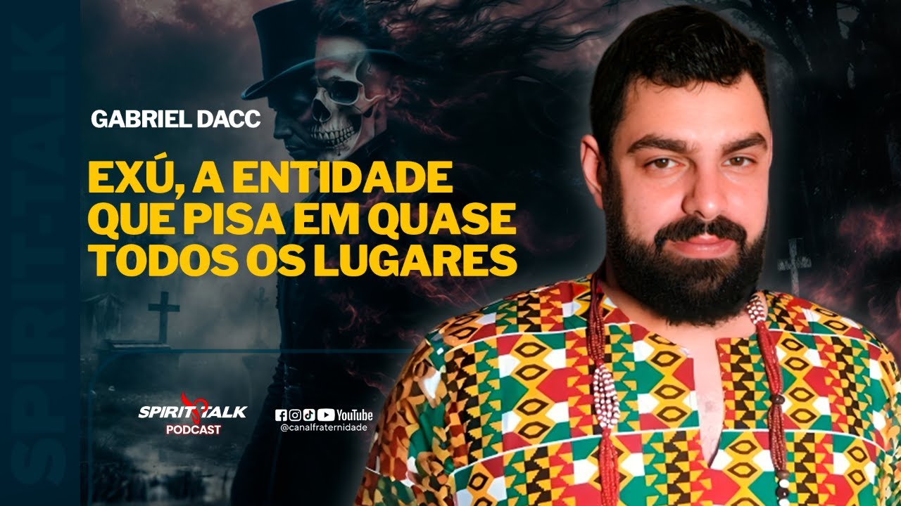 Exú: A Entidade Que Pisa em Quase Todos os Lugares | Gabriel Dacc | Spirit Talk #EP221