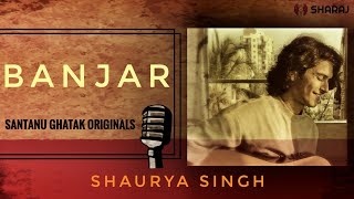 BANJAR by Santanu Ghatak feat. Shaurya Singh