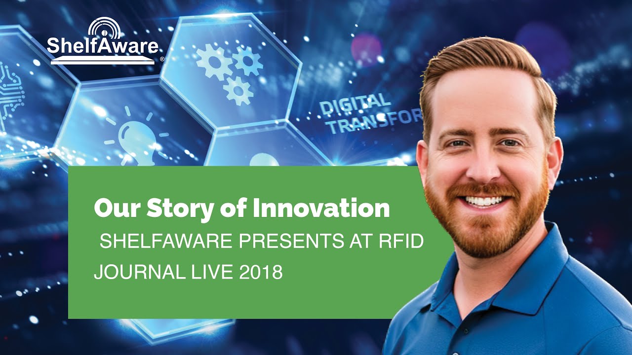 Our Story of Innovation // ShelfAware’s Andrew Johnson Presents at RFID Journal Live 2018