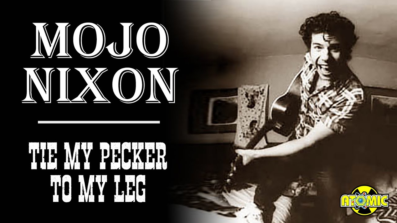 Mojo Nixon - Tie My Pecker To My Leg (Music Video)