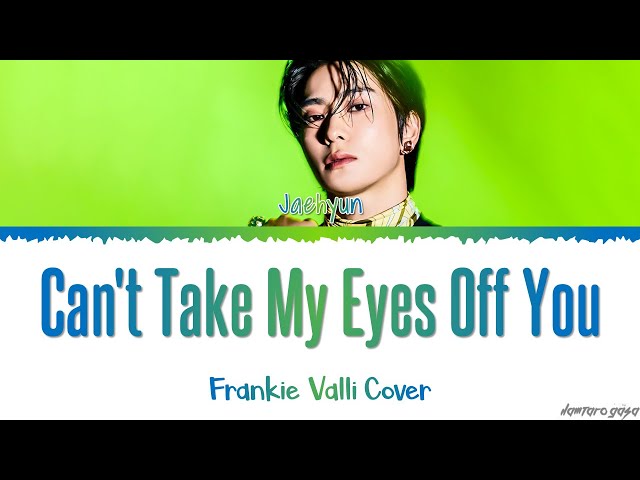 JAEHYUN 'Can't Take My Eyes Off You' Frankie Valli Cover Lyrics class=