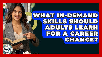 What In-demand Skills Should Adults Learn For A Career Change? - Learn As An Adult