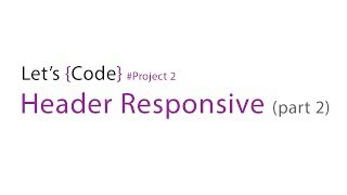 65-Let's Code - Project 2 - Header Responsive (part -2)