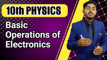 Basic operations of electronics and logic gates class 10 | 10th class physics ch 18 | sabaq urdu