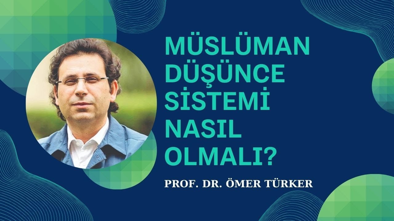 Müslüman Düşünce Sistemi Nasıl Olmalı? | Prof. Dr. Ömer TÜRKER