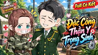 Nữ Đặc Công Thần Y Trọng Sinh | Full 9 Tiếng Có Kết | ChipChip Review