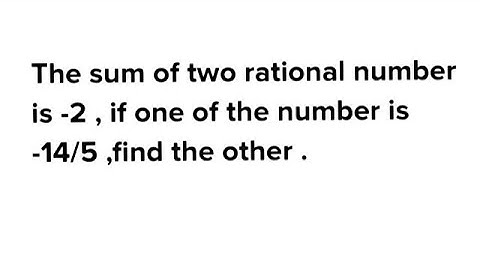 The sum of two rational number is -2 . If one of the number is -14/5. Find the other #maths #class8